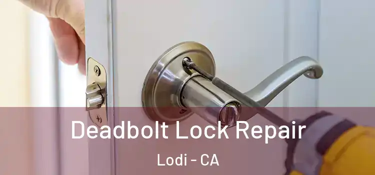 Deadbolt Lock Repair Lodi - CA