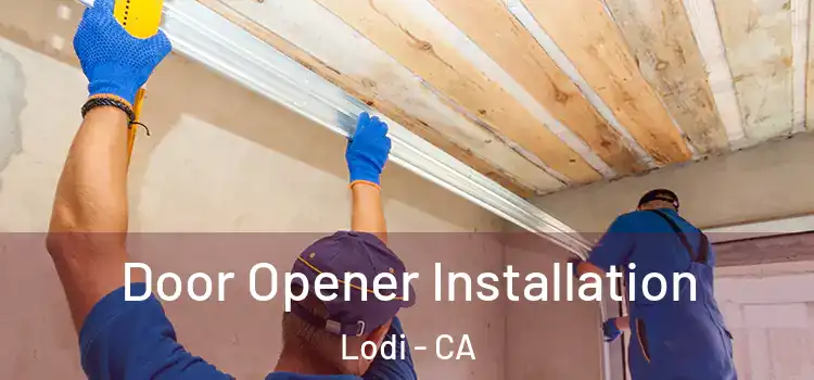 Door Opener Installation Lodi - CA