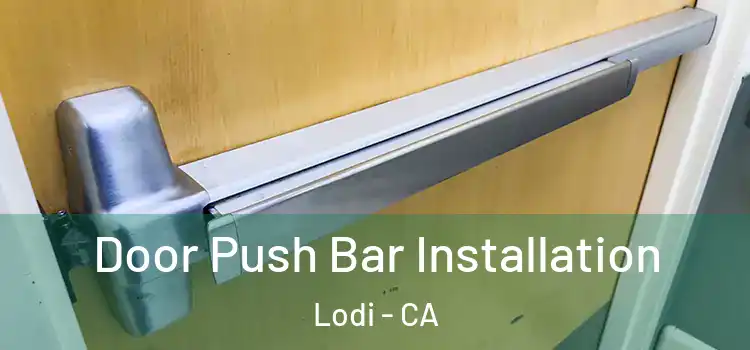 Door Push Bar Installation Lodi - CA