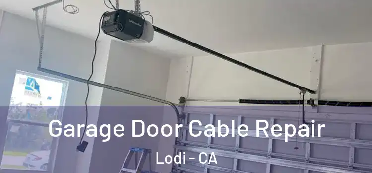  Garage Door Cable Repair Lodi - CA