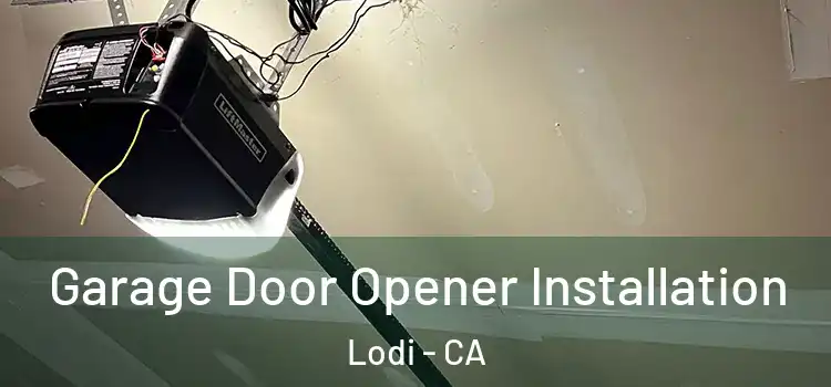  Garage Door Opener Installation Lodi - CA
