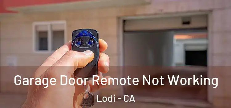  Garage Door Remote Not Working Lodi - CA